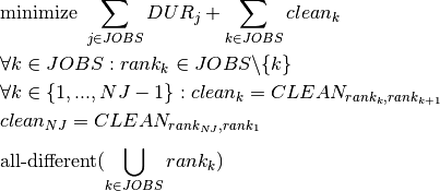 &\text{minimize } \sum_{j \in JOBS}DUR_j + \sum_{k \in JOBS}clean_k\\
&\forall k \in JOBS : rank_k \in {JOBS} \backslash \{k\}\\
&\forall k \in \{1, ..., NJ-1\} : clean_k = CLEAN_{rank_k,rank_{k+1}}\\
& clean_{NJ} = CLEAN_{rank_{NJ},rank_{1}}\\
&\text{all-different}(\bigcup\limits_{k \in JOBS}^{} rank_k)\\