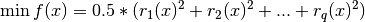 \min f(x) = 0.5 * (r_1(x)^2 + r_2(x)^2 + ... + r_q(x)^2)