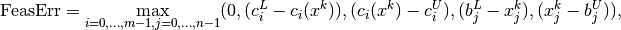 \mbox{FeasErr} = \max_{i=0,\ldots,m-1, j=0,\ldots,n-1} (0, (c^L_i-c_i(x^k)), (c_i(x^k)-c^U_i), (b^L_j-x^k_j), (x^k_j-b^U_j)  ),