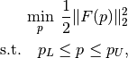 \min_p \; \frac{1}{2}\|F(p)\|_2^2 \\
\text{s.t.}~~~p_L \leq p \leq p_U,