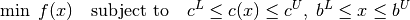 \min \; f(x) \quad \mbox{subject to} \quad c^L \leq c(x) \leq c^U, \; b^L \leq x \leq b^U