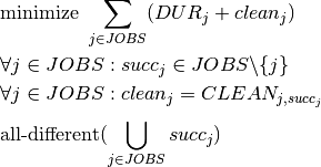 &\text{minimize } \sum_{j \in JOBS}(DUR_j + clean_j)\\
&\forall j \in JOBS : succ_j \in {JOBS} \backslash \{j\}\\
&\forall j \in JOBS : clean_j = CLEAN_{j,succ_j}\\
&\text{all-different}(\bigcup\limits_{j \in JOBS}^{} succ_j)\\