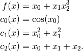 f(x)   & = x_0 + x_1 x_2^3  \\
c_0(x) & = \cos(x_0) \\
c_1(x) & = x_0^2+x_1^2 \\
c_2(x) & = x_0 + x_1 + x_2.