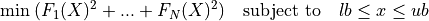 \min \; (F_1(X)^2 + ... + F_N(X)^2) \quad \mbox{subject to} \quad lb \leq x \leq ub