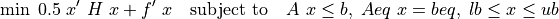 \min \; 0.5\ x'\ H\ x + f'\ x \quad \mbox{subject to} \quad A\ x \leq b, \; Aeq\ x = beq, \; lb \leq x \leq ub
