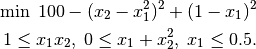 \min \; 100 - (x_2 - x_1^2)^2 + (1 - x_1)^2     \\
1 \leq x_1 x_2, \; 0 \leq x_1 + x_2^2, \; x_1 \leq 0.5 .