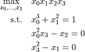 \max_{x_0,\ldots,x_3} \quad & x_0 x_1 x_2 x_3 \\
\text{s.t.} \quad & x_0^3 + x_1^2 = 1 \\
& x_0^2 x_3 - x_2 = 0 \\
& x_3^2 - x_1 = 0