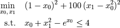 \min_{x_0,\, x_1} \quad & (1 - x_0)^2 + 100\,(x_1 - x_0^2)^2\\
\text{s.t.} \quad & x_0 + x_1^2 - e^{x_0} \leq 4