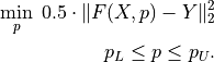 \min_p \; 0.5\cdot\|F(X, p) - Y\|_2^2 \\
p_L \leq p \leq p_U.