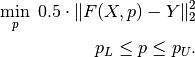 \min_p \; 0.5\cdot\|F(X, p) - Y\|_2^2 \\
p_L \leq p \leq p_U.